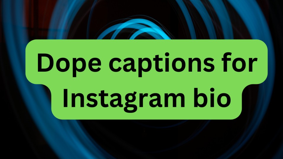 Dope Captions For Instagram 2023
