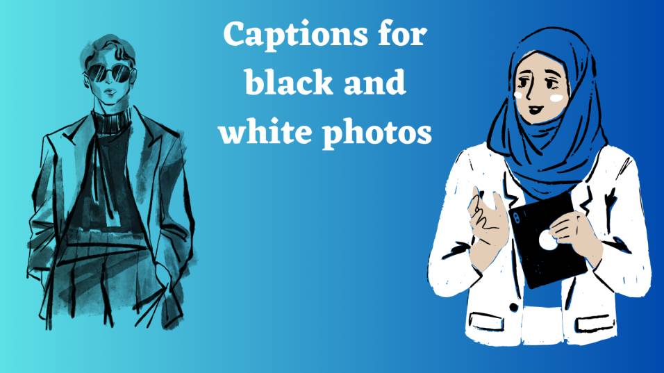 Captions for black and white photos